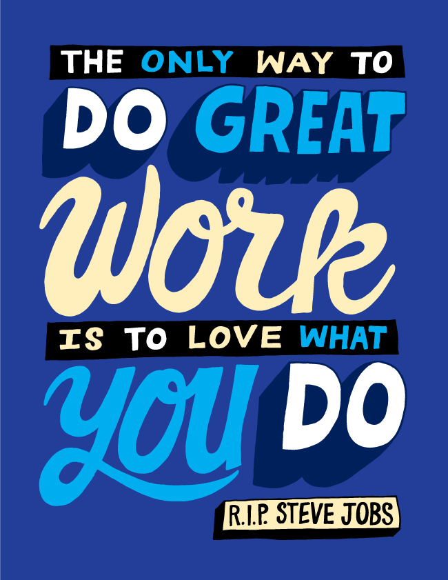 The Only Way To Do Great Work Is To Love What You Do
